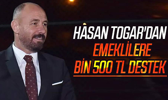 Hasan Togar'dan emeklilere bin 500 TL destek