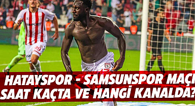 Hatayspor - Samsunspor maçı saat kaçta ve hangi kanalda?
