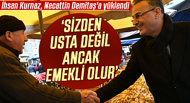 İhsan Kurnaz, Necattin Demitaş'a yüklendi:  'Sizden usta değil ancak emekli olur'