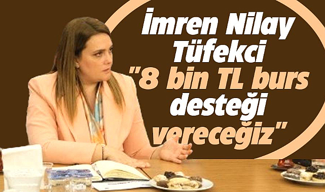 İmren Nilay Tüfekci üniversite öğrencilerine 8 bin TL burs vereceğini açıkladı