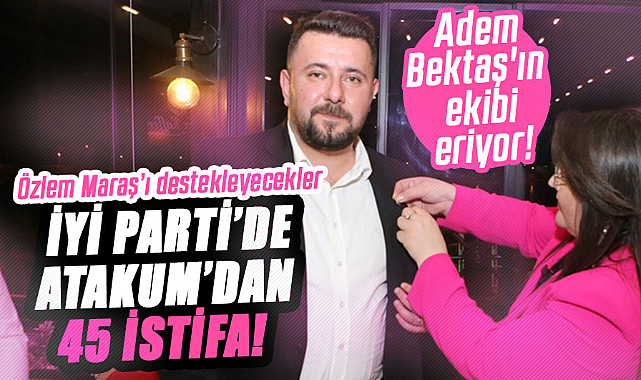 İYİ Parti’de Atakum’dan 45 istifa! Özlem Maraş’ı destekleyecekler