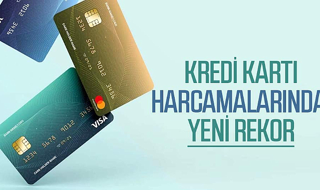 Kredi kartı harcamalarında yeni rekor