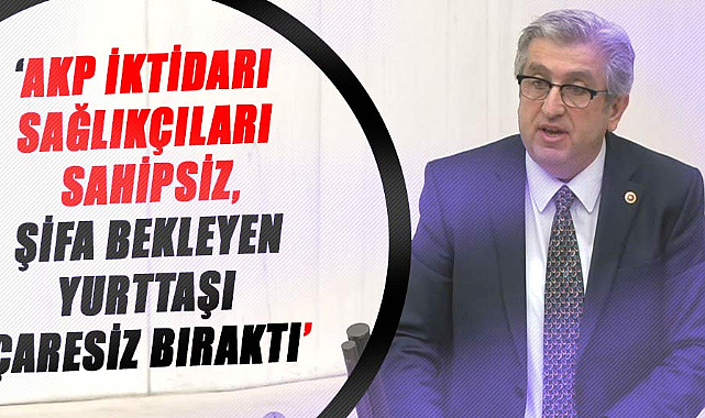 Murat Çan:AKP iktidarı, sağlıkçıları sahipsiz, şifa bekleyen yurttaşı çaresiz bıraktı
