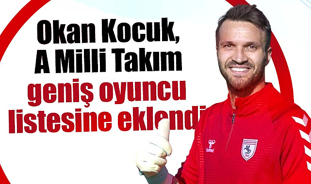 Okan Kocuk, A Milli Takım geniş oyuncu listesine eklendi