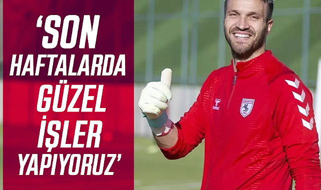 Okan Kocuk: Son haftalarda güzel işler yapıyoruz