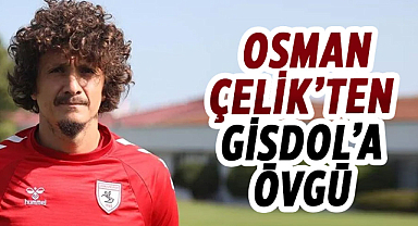 Osman Çelik’ten Gisdol’a övgü