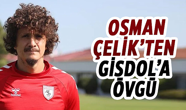 Osman Çelik’ten Gisdol’a övgü