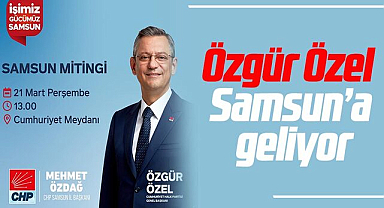 Özgür Özel Samsun’a geliyor
