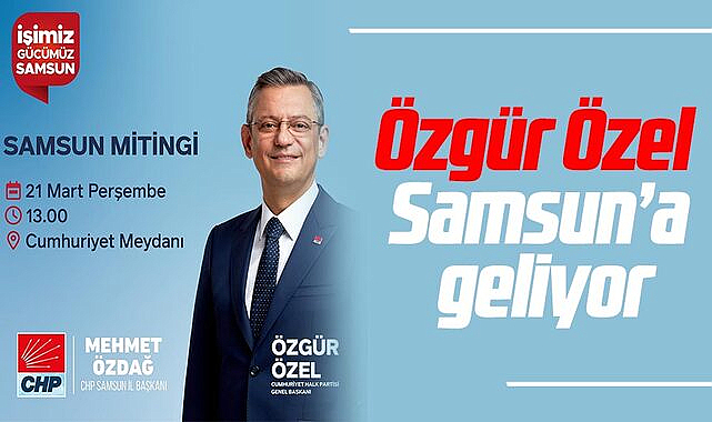 Özgür Özel Samsun’a geliyor