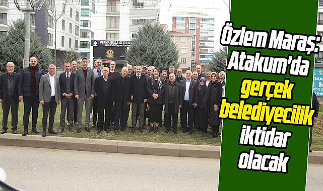 Özlem Maraş: Atakum'da 'gerçek belediyecilik' iktidar olacak
