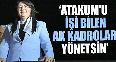 Özlem Maraş: Atakum'u işi bilen AK kadrolar yönetsin