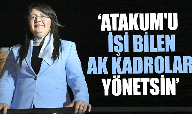 Özlem Maraş: Atakum'u işi bilen AK kadrolar yönetsin