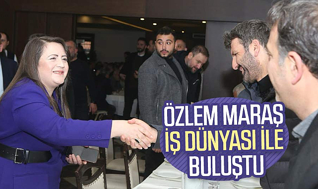 Özlem Maraş iş dünyası ile buluştu