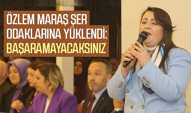 Özlem Maraş şer odaklarına yüklendi: Başaramayacaksınız