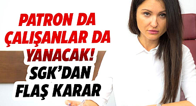 Patron da çalışanlar da yanacak! SGK’dan flaş karar