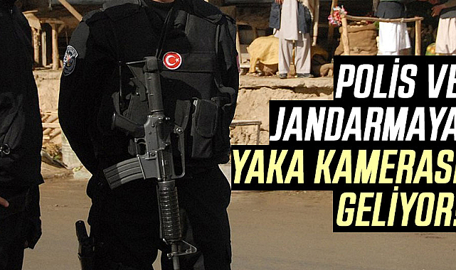 Polis ve jandarmaya yaka kamerası geliyor!