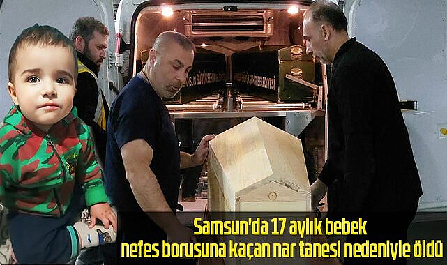 Samsun'da 17 aylık bebek nefes borusuna kaçan nar tanesi nedeniyle öldü