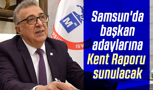 Samsun'da başkan adaylarına Kent Raporu sunulacak