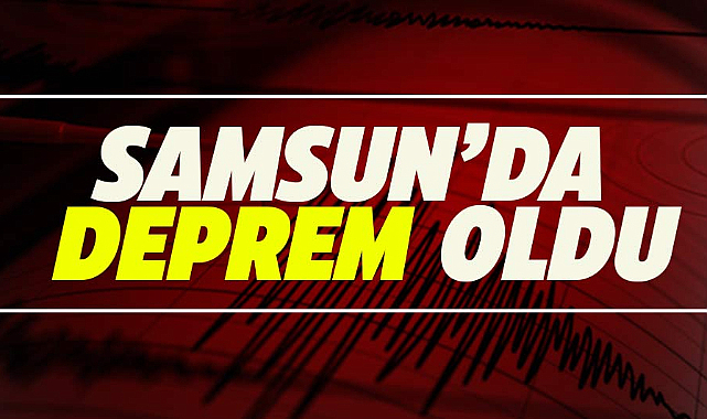 Samsun'da deprem oldu
