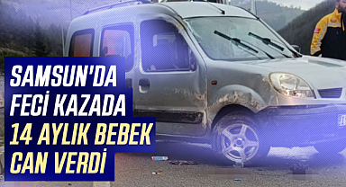 Samsun'da feci kazada 14 aylık bebek can verdi