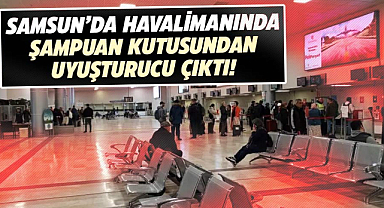 Samsun'da havalimanında şampuan kutusundan uyuşturucu çıktı!