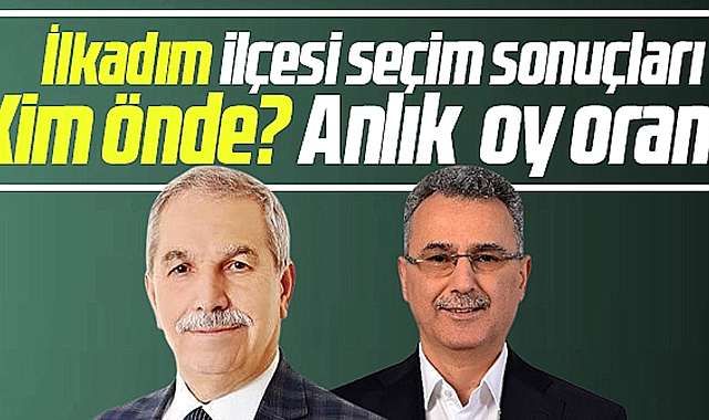 Samsun'da İlkadım Belediyesi 31 Mart yerel seçim sonuçları! Demirtaş mı, Kurnaz mı önde?