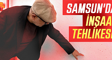 Samsun'da inşaat tehlikesi! Apartmanlarda oluşan çatlaklar endişe yaratıyor