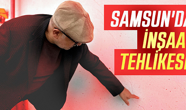 Samsun'da inşaat tehlikesi! Apartmanlarda oluşan çatlaklar endişe yaratıyor