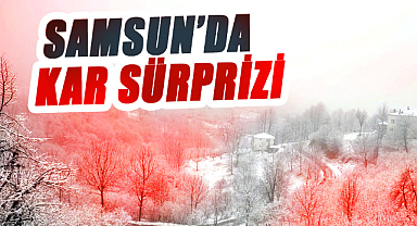Samsun'da kar sürprizi