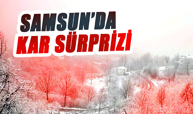 Samsun'da kar sürprizi
