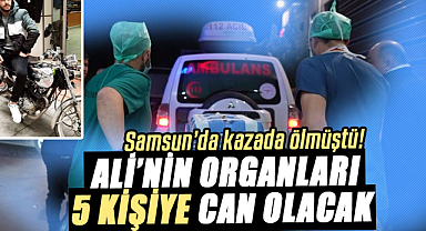 Samsun’da kazada ölmüştü! Ali’nin organları 5 kişiye can olacak