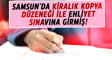 Samsun'da kiralık kopya düzeneği ile ehliyet sınavına girmiş!