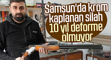 Samsun'da krom kaplanan silah 10 yıl deforme olmuyor