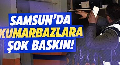 Samsun’da kumarbazlara şok baskın!