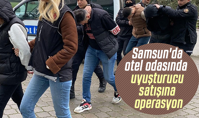 Samsun'da otel odasında uyuşturucu satışına operasyon