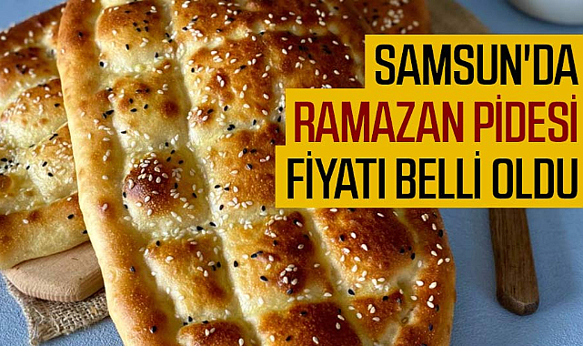 Samsun'da Ramazan pidesi fiyatı belli oldu