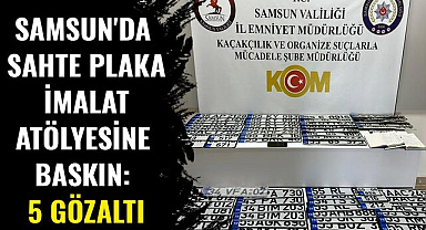 Samsun'da sahte plaka imalat atölyesine baskın: 5 gözaltı