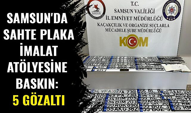 Samsun'da sahte plaka imalat atölyesine baskın: 5 gözaltı