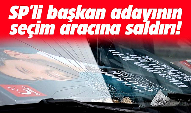 Samsun'da SP'li başkan adayının seçim aracına çirkin saldırı!