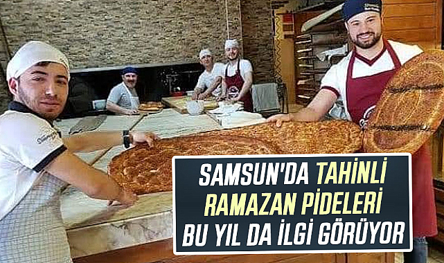 Samsun'da tahinli Ramazan pideleri bu yıl da ilgi görüyor