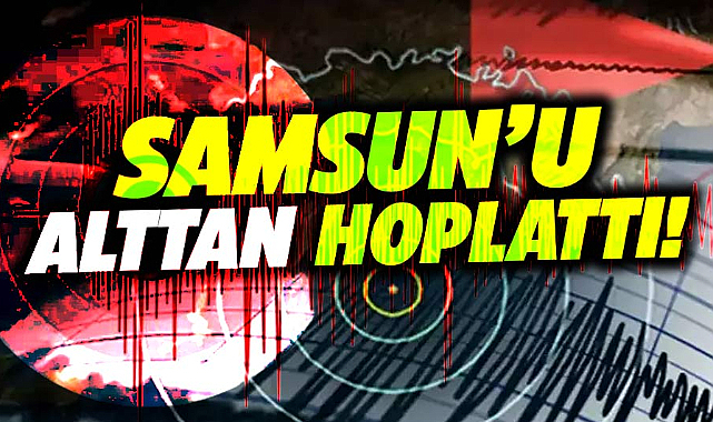 Samsun'da yaşanan deprem kenti alttan hoplattı!