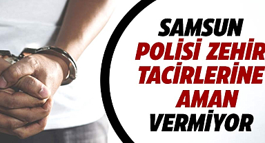 Samsun polisi zehir tacirlerine aman vermiyor