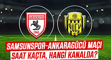 Samsunspor-Ankaragücü maçı saat kaçta, hangi kanalda?
