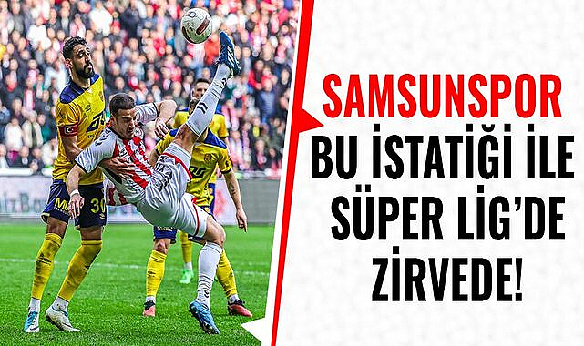 Samsunspor bu istatistiği ile Süper Lig’de zirvede!