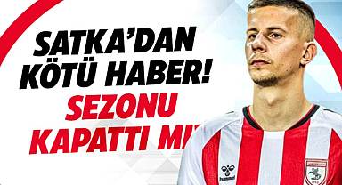 Samsunspor'da Satka'dan kötü haber! Sezonu kapattı mı?