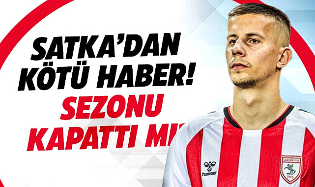 Samsunspor'da Satka'dan kötü haber! Sezonu kapattı mı?