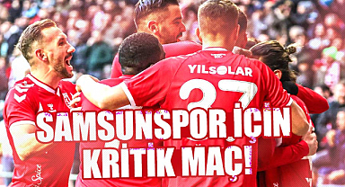 Samsunspor için kritik maç!