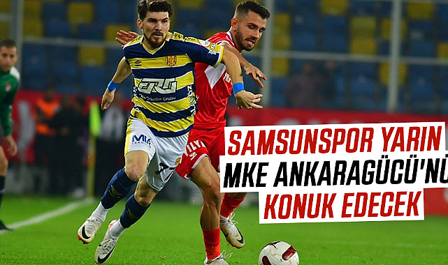 Samsunspor yarın MKE Ankaragücü'nü konuk edecek
