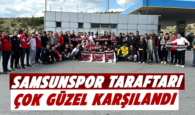 Samsunspor taraftarı çok güzel karşılandı