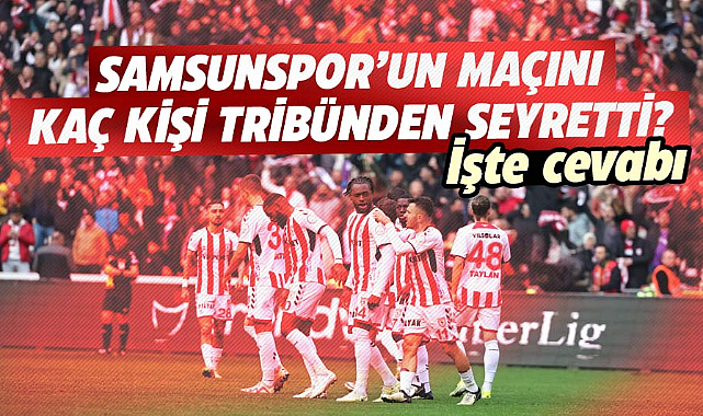 Samsunspor’un Ankaragücü maçını kaç kişi tribünden seyretti? İşte cevabı